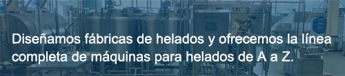 Diseñamos fábricas de helados y ofrecemos la línea completa de máquinas para helados de A a Z.